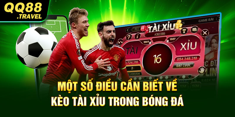 Một số điều cần biết về kèo tài xỉu trong bóng đá