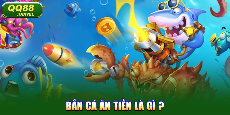 Chi Tiết Cách Tải Bắn Cá Ăn Tiền Nhanh Nhất Năm 2025 1 Bắn cá ăn tiền là gì ?