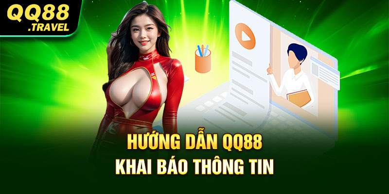 Hướng dẫn QQ88 khai báo thông tin