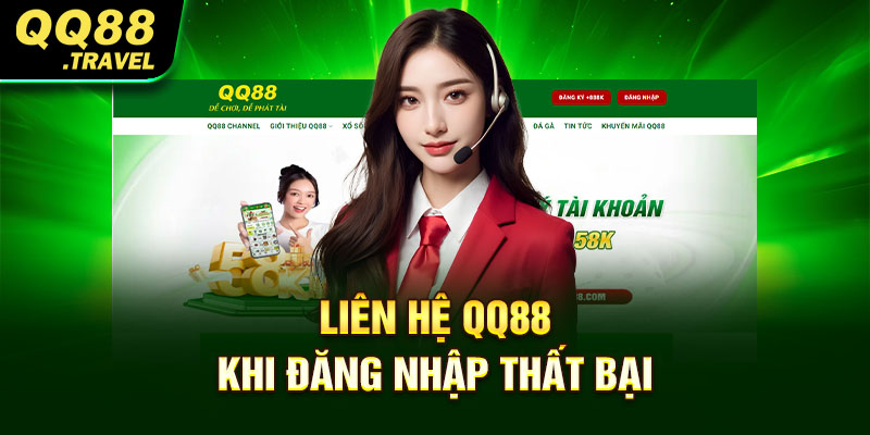 Liên Hệ QQ88 - Nhà Cái Số 1 Trong Lòng Cược Thủ 1 Liên hệ QQ88 khi đăng nhập thất bại