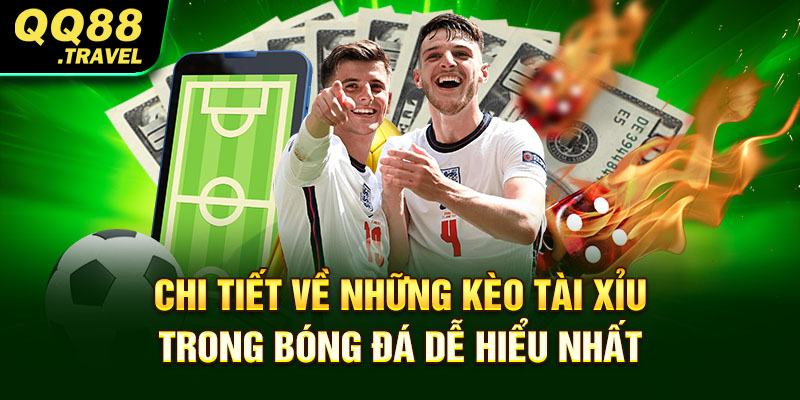 Chi tiết về những kèo tài xỉu trong bóng đá dễ hiểu nhất