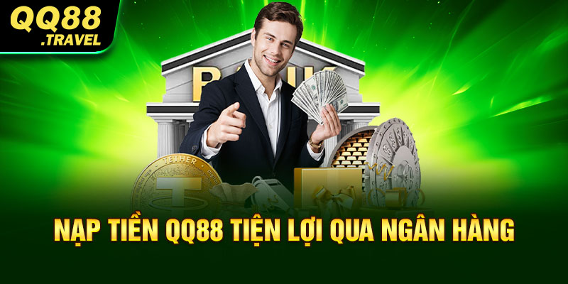 Nạp Tiền QQ88 - Giới Thiệu Cách Thực Hiện Cho Tân Thủ 2 Nạp tiền QQ88 tiện lợi qua ngân hàng