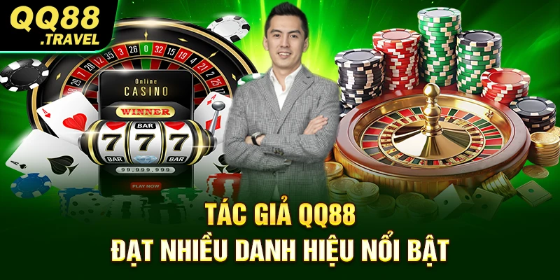 Tác Giả QQ88 - Thông Tin Độc Quyền Về Nhà Sáng Lập 2 Tác giả QQ88 đạt nhiều danh hiệu nổi bật