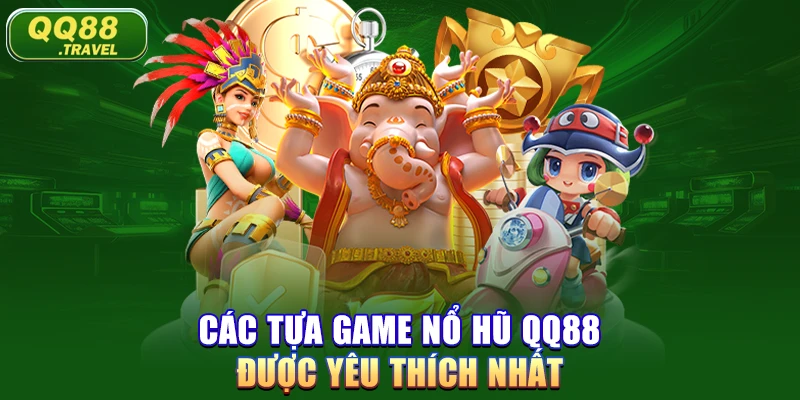 Các tựa game nổ hũ QQ88 được yêu thích nhất