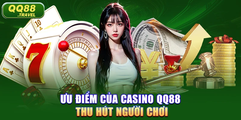 Ưu điểm của Casino QQ88 thu hút người chơi