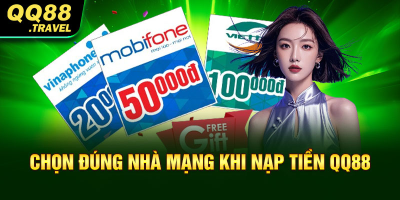 Nạp Tiền QQ88 - Giới Thiệu Cách Thực Hiện Cho Tân Thủ 4 Chọn đúng nhà mạng khi nạp tiền QQ88