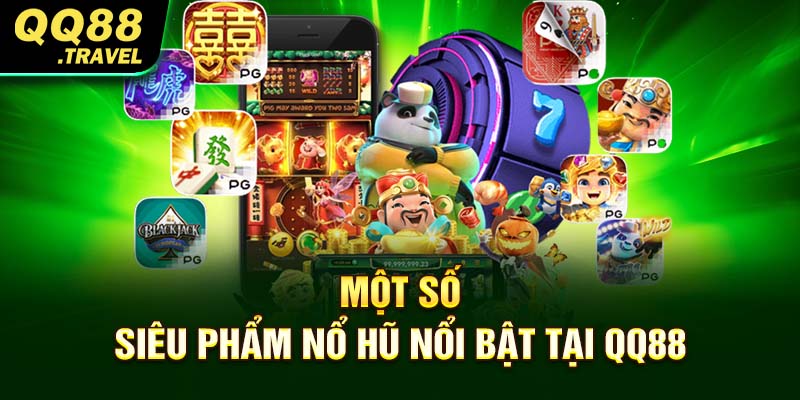 Một số siêu phẩm nổ hũ nổi bật tại QQ88