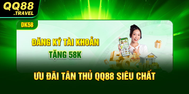 Đăng Ký QQ88 - Quy Trình Cùng Các Lưu Ý Quan Trọng Khác 4 Ưu đãi tân thủ QQ88 siêu chất
