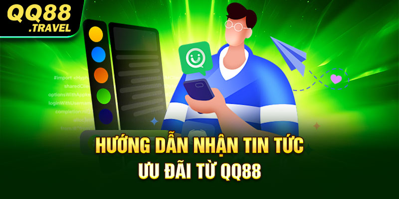 Hướng dẫn nhận tin tức ưu đãi từ QQ88