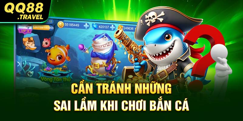 Top 6 mẹo bắn cá dành cho các tân binh săn cá cực hay 5 Cần tránh những sai lầm khi chơi bắn cá