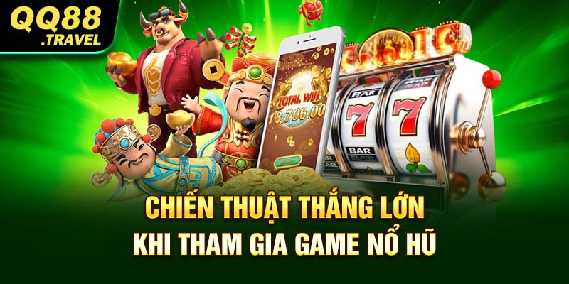 Chiến thuật thắng lớn khi tham gia game nổ hũ