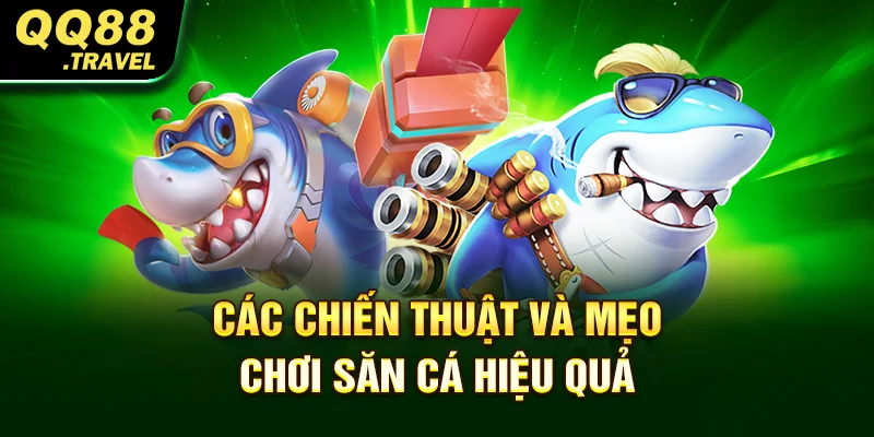 Các chiến thuật và mẹo chơi săn cá hiệu quả