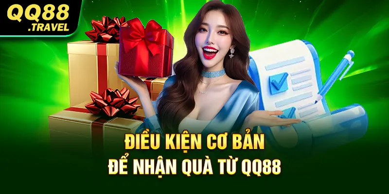 Khuyến Mãi QQ88 - Vô Vàn Chương Trình Cực Ấn Tượng 1 Điều kiện cơ bản để nhận quà từ QQ88
